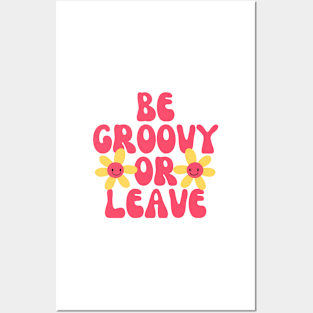 Be Groovy Or Leave Posters and Art